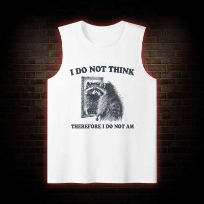 I Do Not Think Therefore I Do Not Am Tank Top