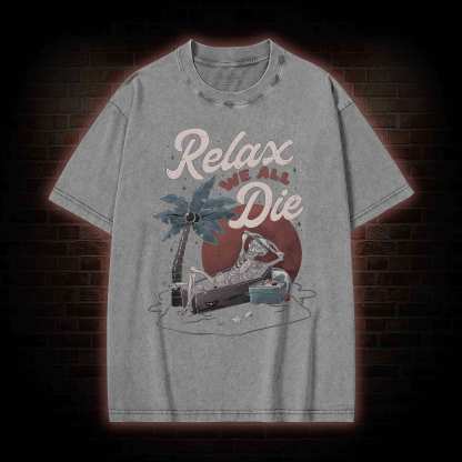 Relax We All Die Washed T-shirt