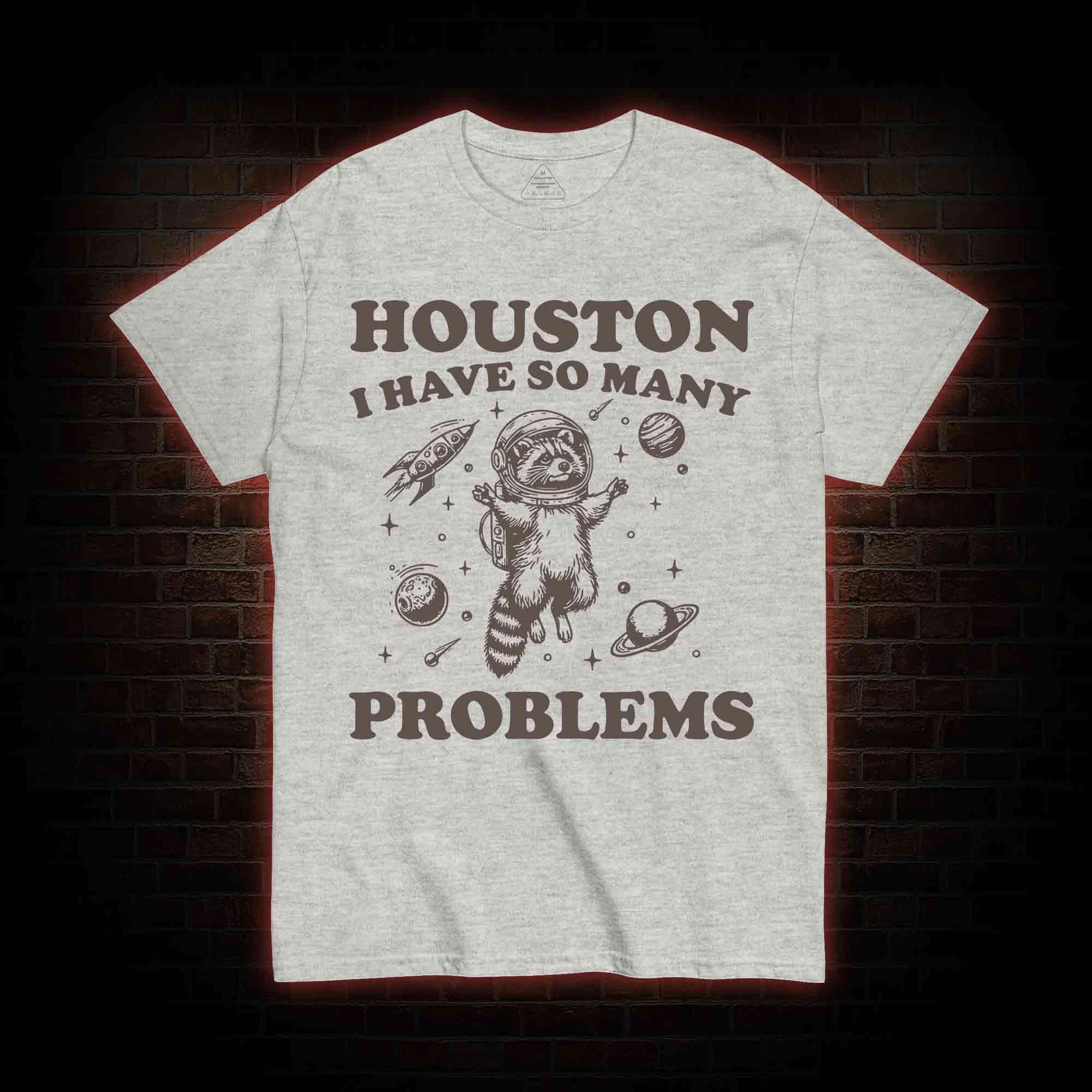 Houston I Have So Many Problems Raccoon T-shirt