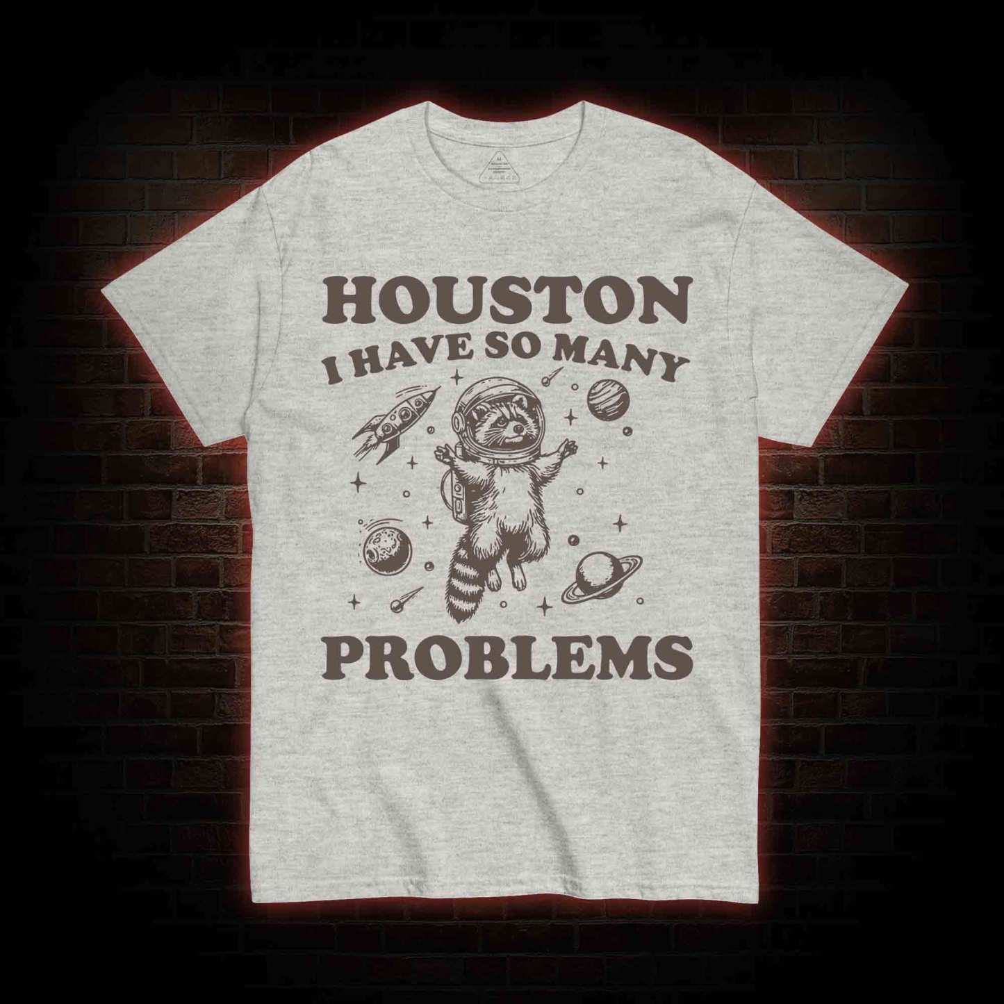 Houston I Have So Many Problems Raccoon T-shirt