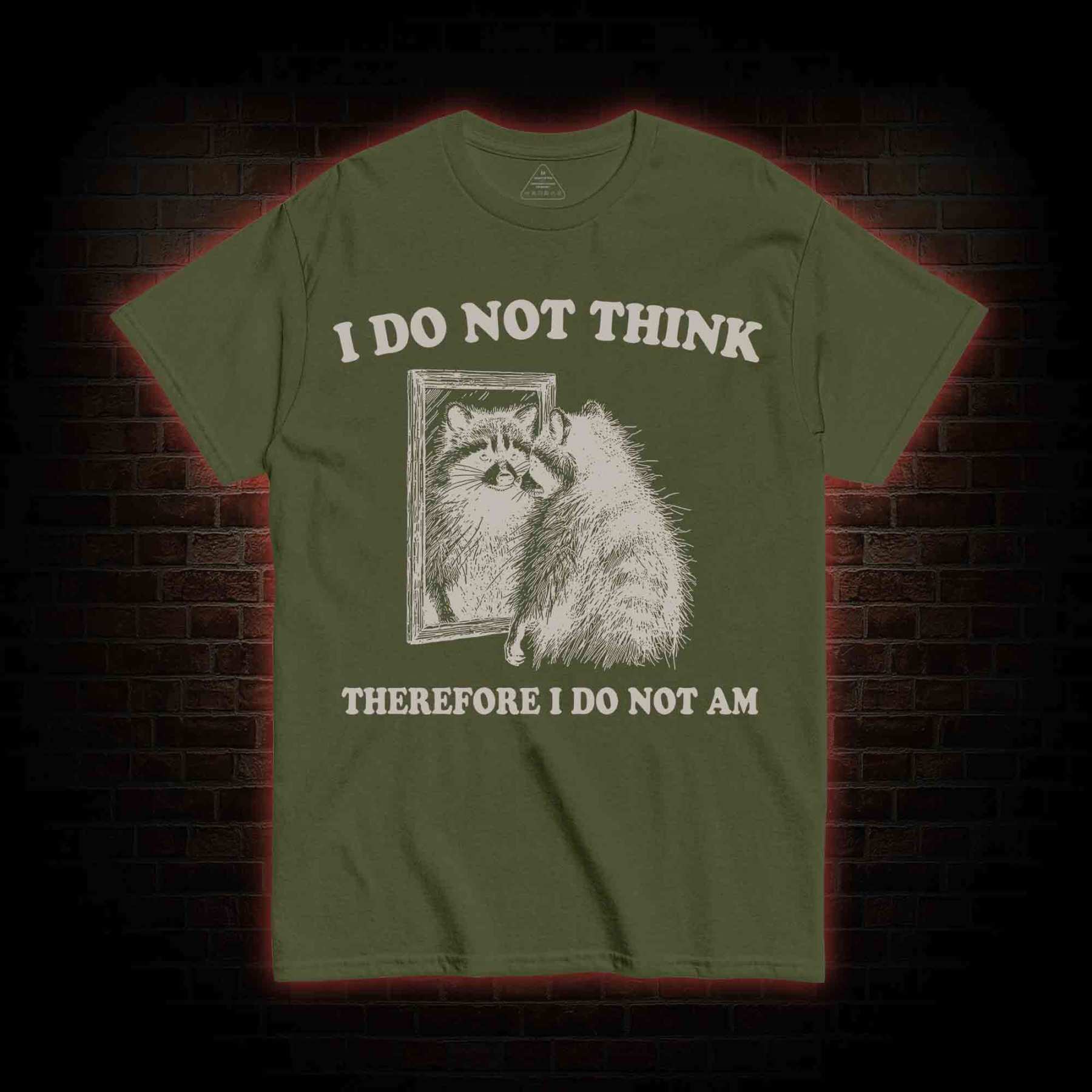 I Do Not Think Therefore I Do Not Am T-shirt