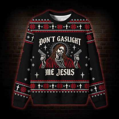 Don't Gaslight Jesus Ugly Sweatshirts