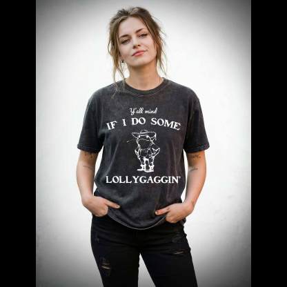 Y'all Mind if I do Some Lollygaggin' Washed T-shirt