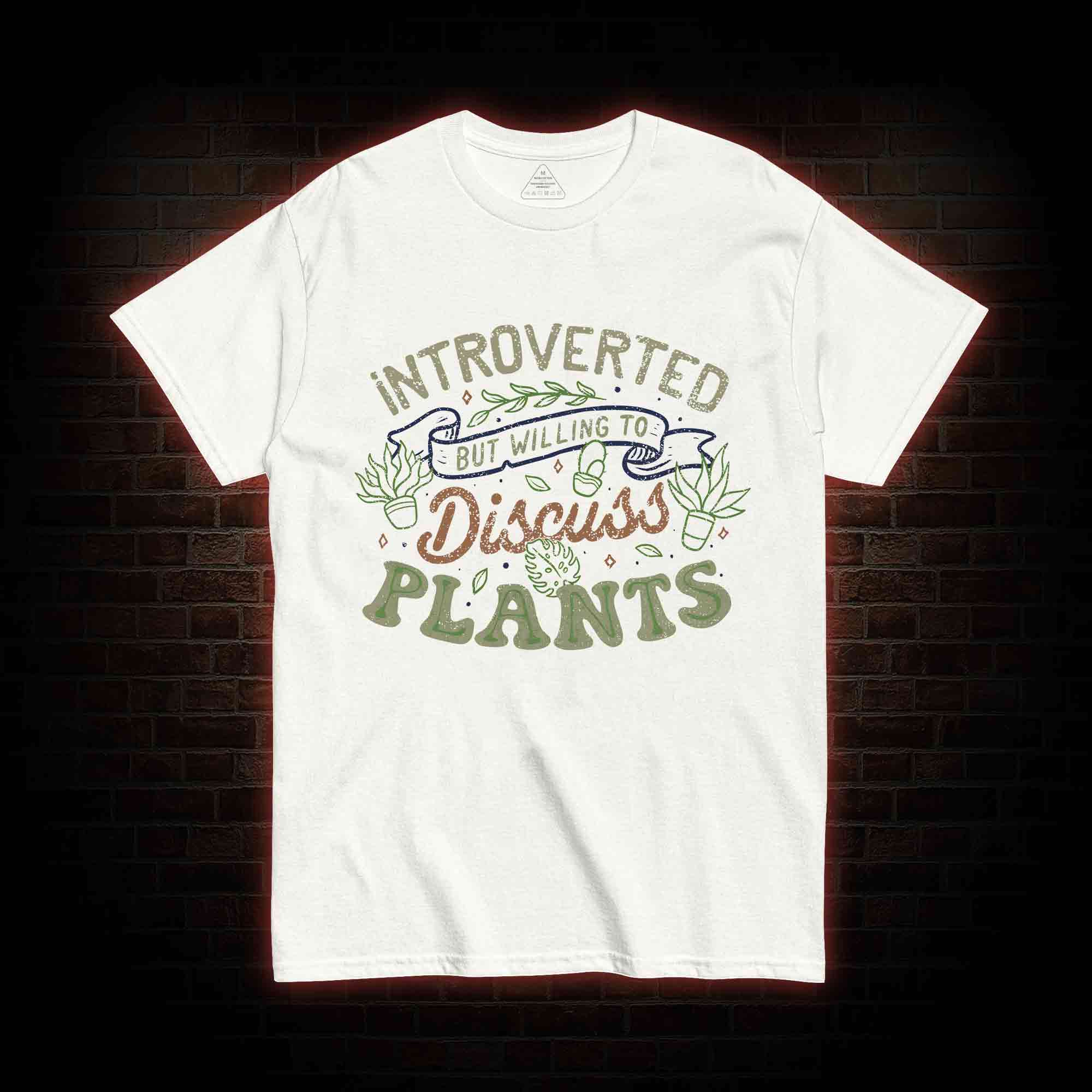 Introverted But Willing To Discuss Plants T-shirt