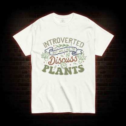 Introverted But Willing To Discuss Plants T-shirt