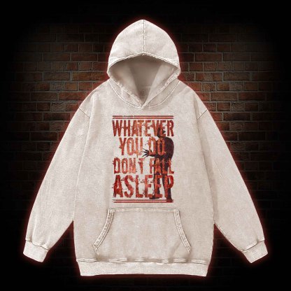 Whatever You Do Don't Fall Asleep Washed Hoodie