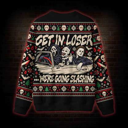 Get In Loser Slashing Ugly Sweatshirts