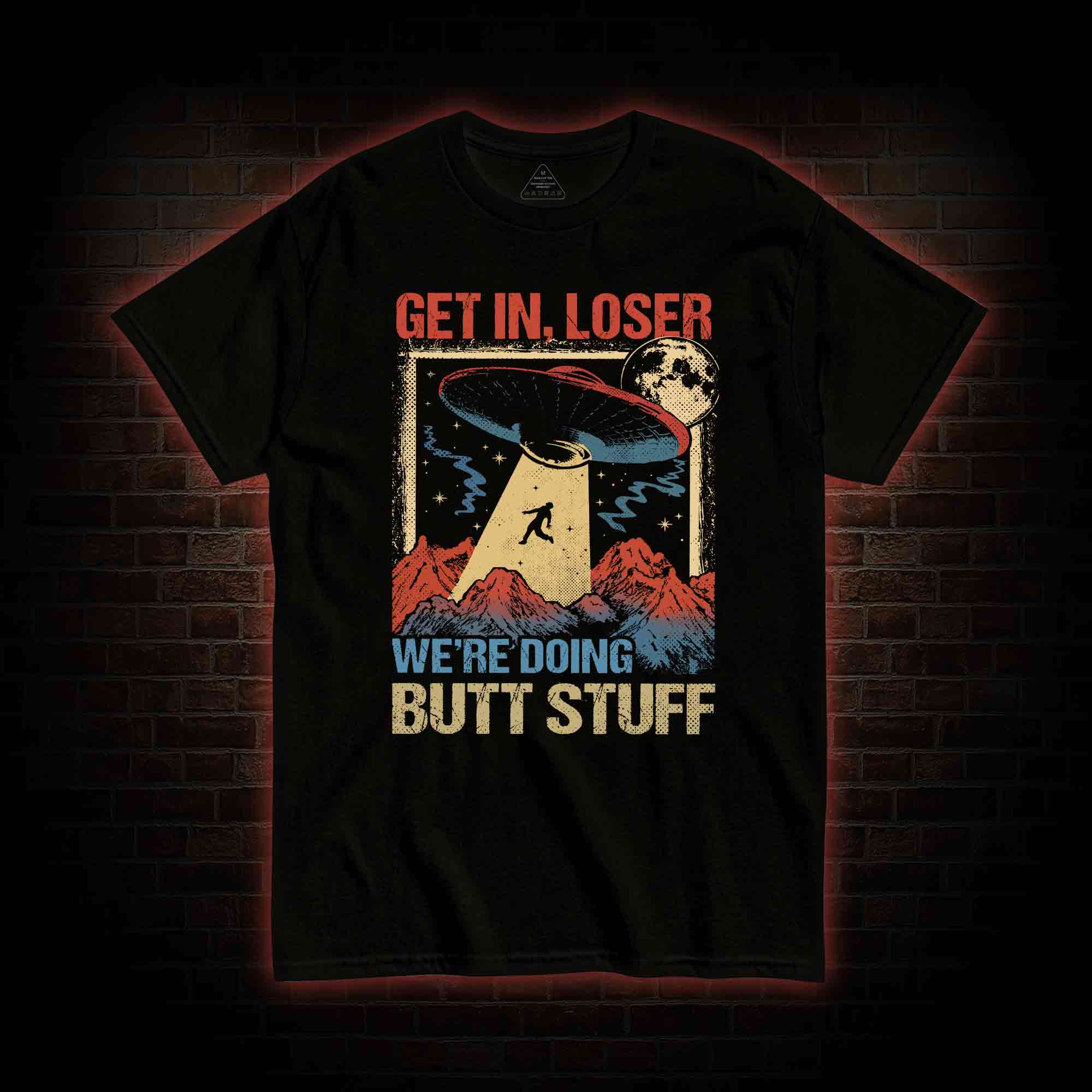 Get In Loser We're Doing Butt Stuff T-shirt