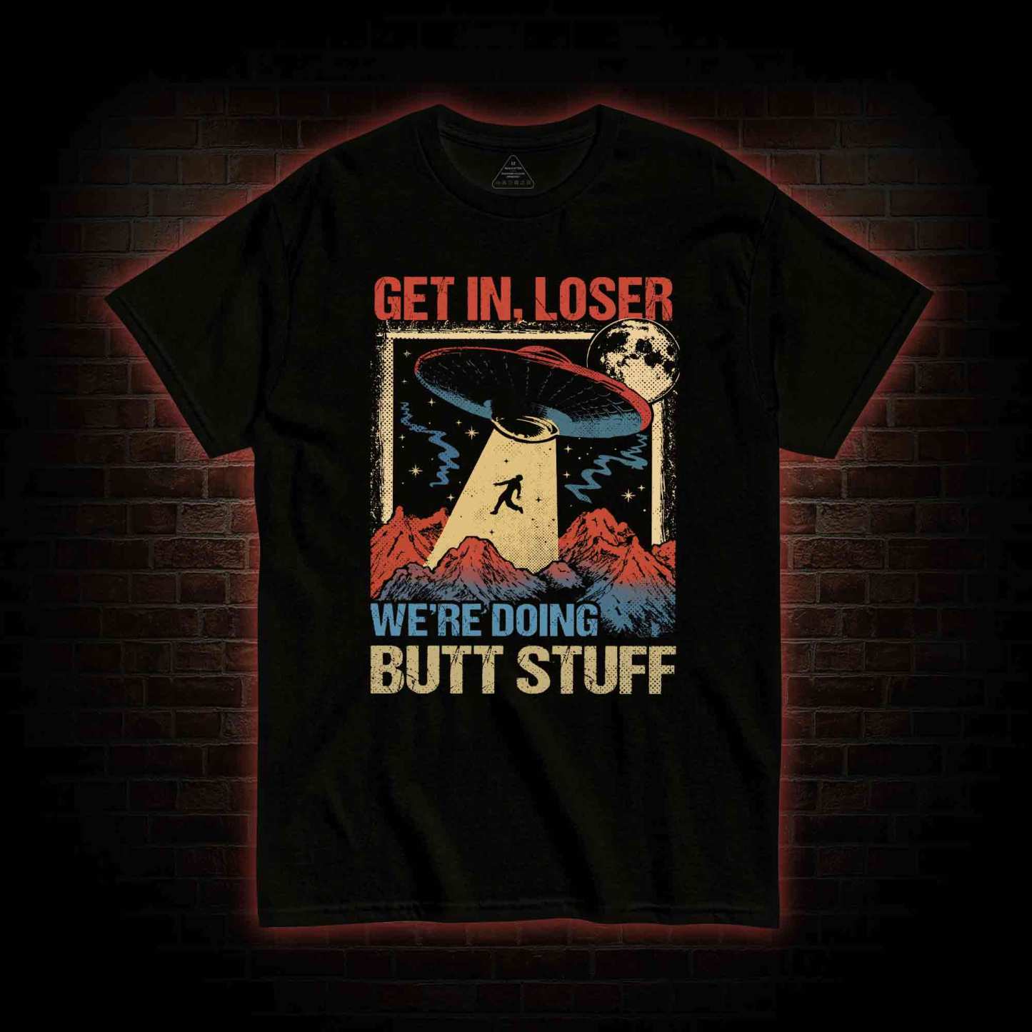 Get In Loser We're Doing Butt Stuff T-shirt