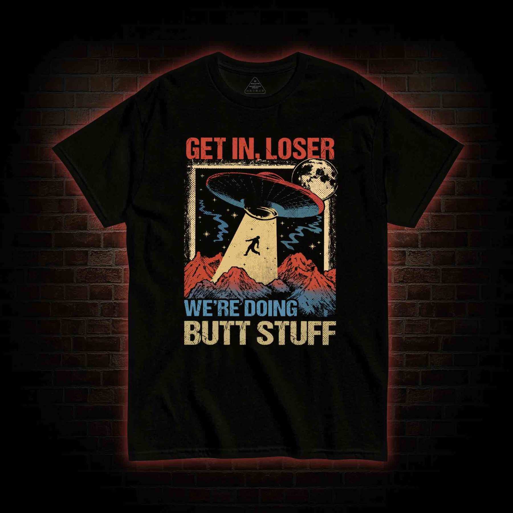 Get In Loser We're Doing Butt Stuff T-shirt