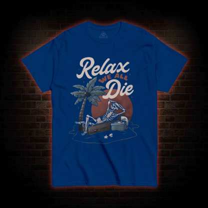 Relax We Are Die T-shirt
