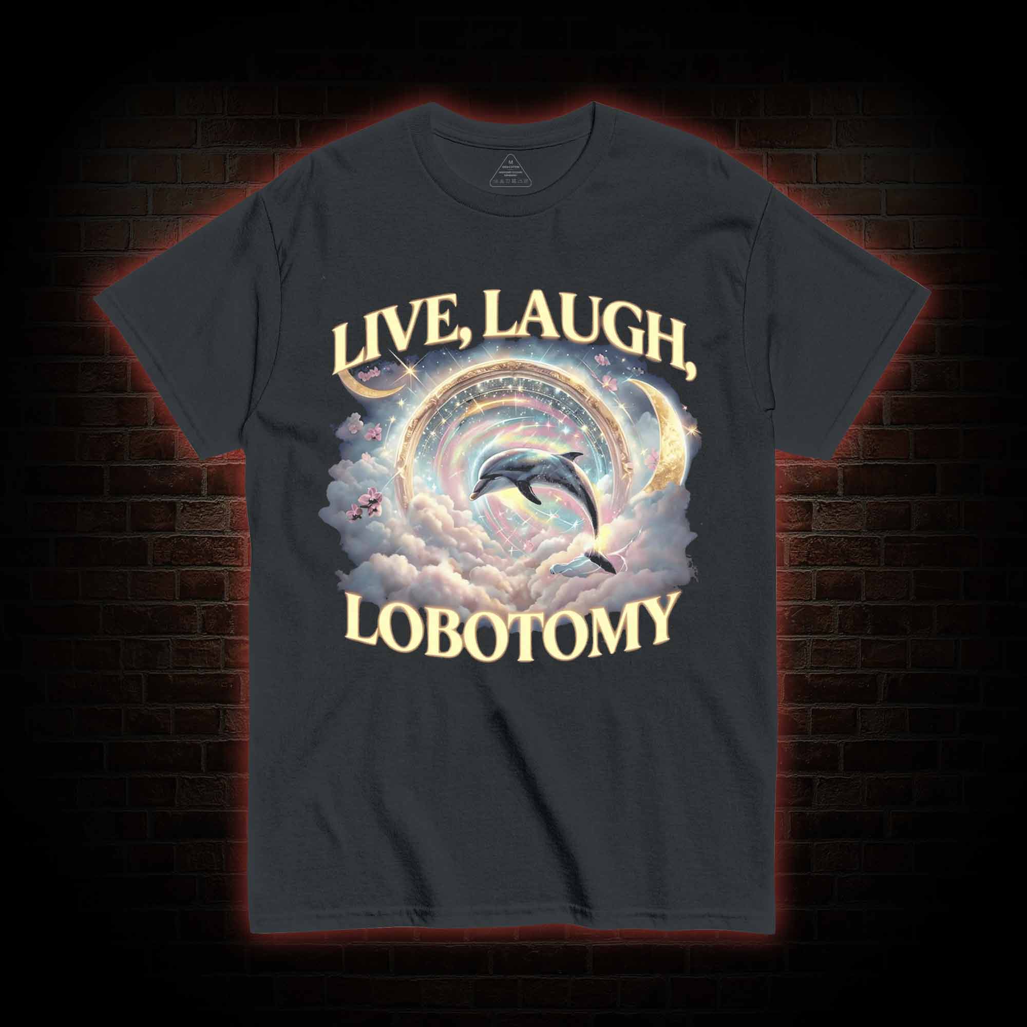 Live Laugh Lobotomy Funny Dolphin T-shirt