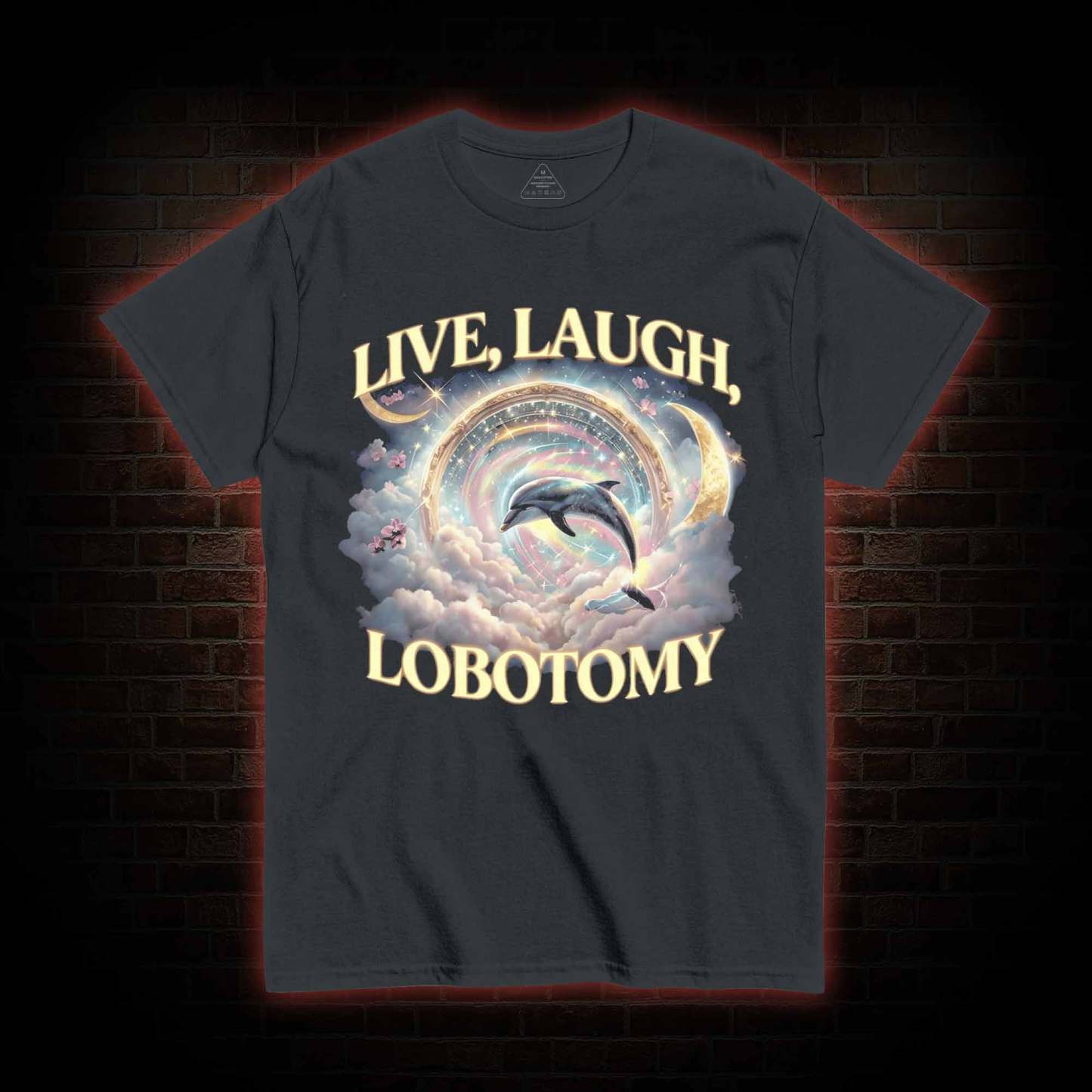 Live Laugh Lobotomy Funny Dolphin T-shirt
