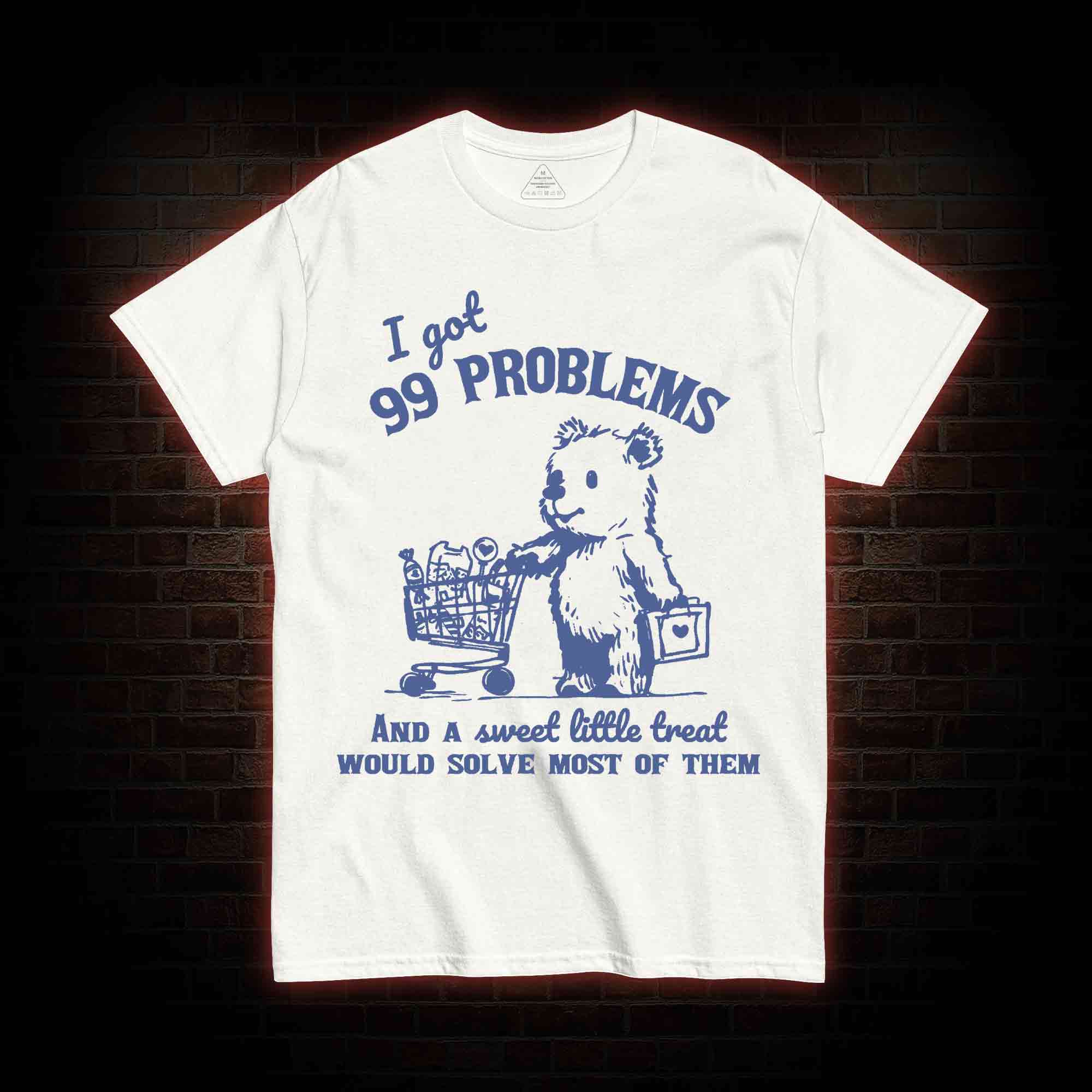 I Got 99 Problems T-shirt