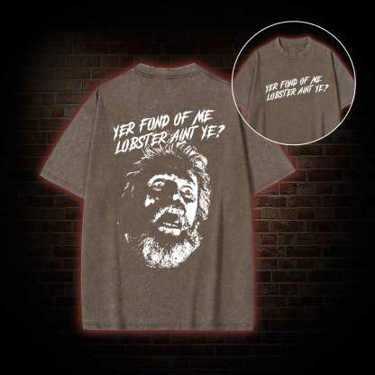 Yer Fond of Me Lobster ain’t Ye Back Print Washed T-shirt