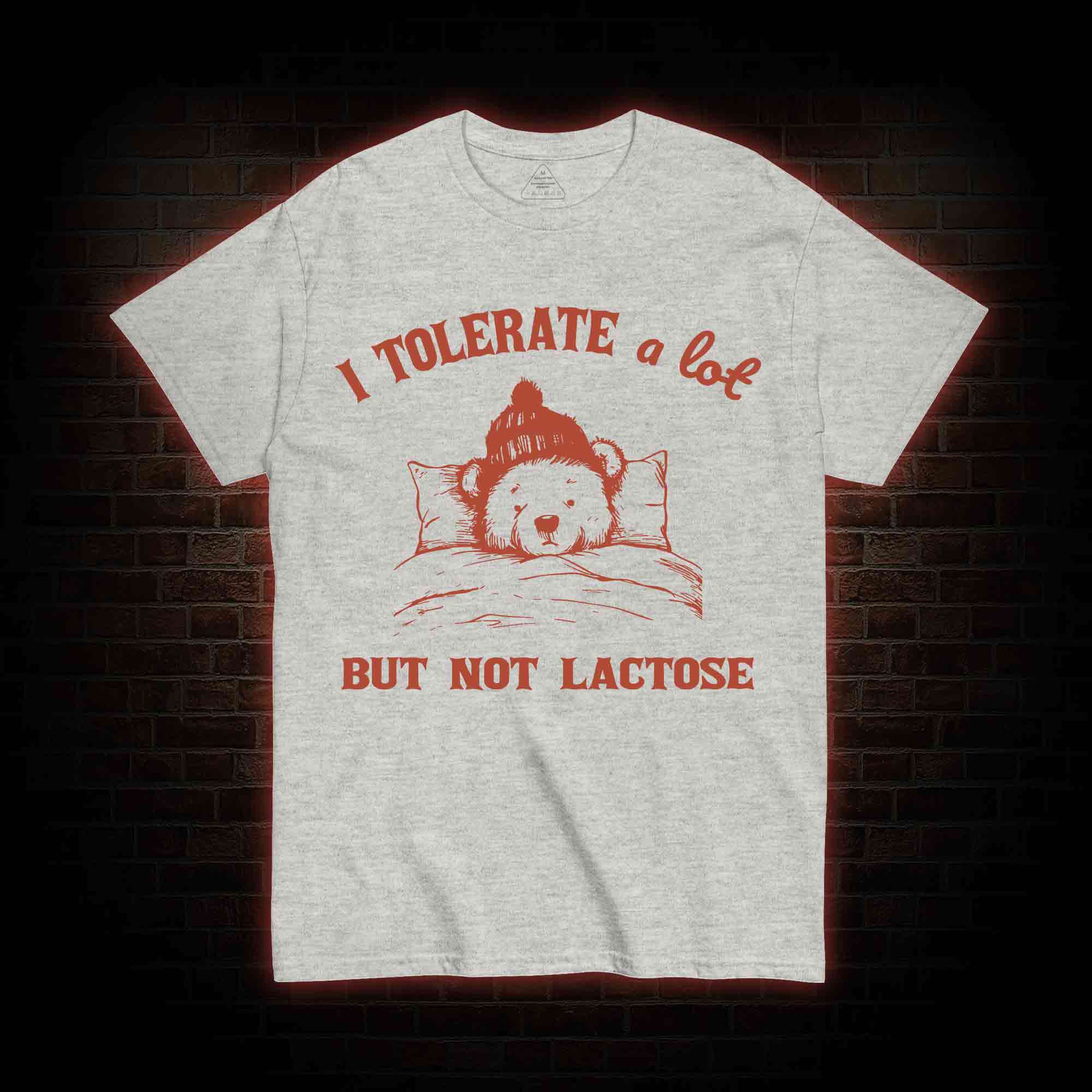 I Tolerate A Lot But Not Lactose T-shirt
