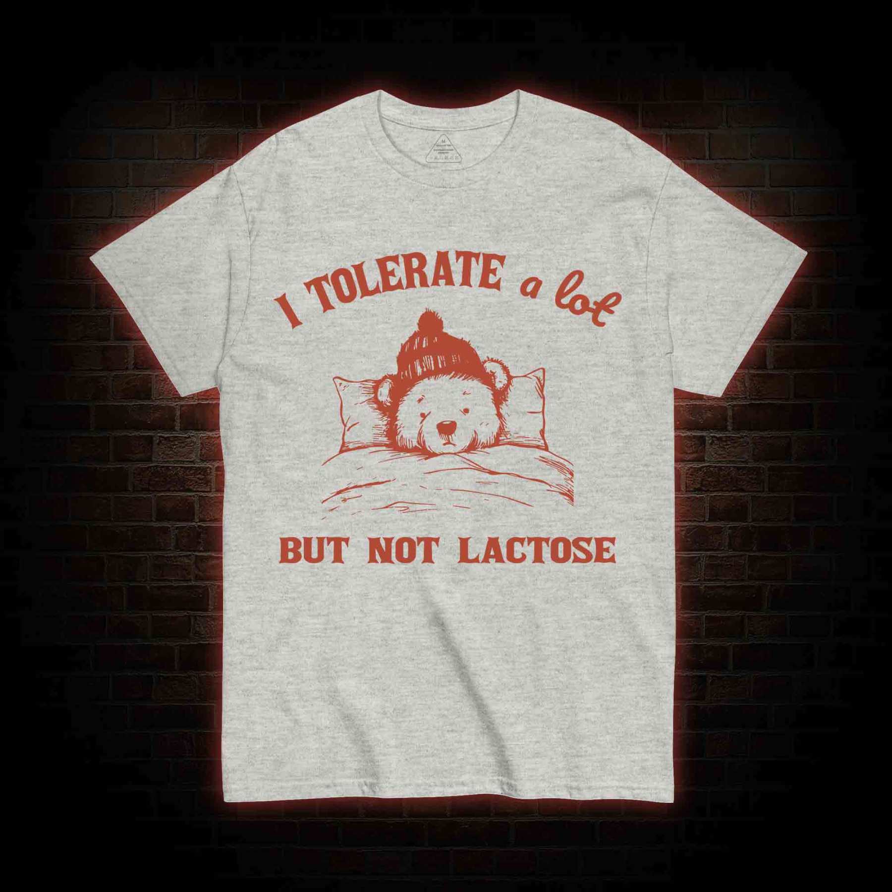 I Tolerate A Lot But Not Lactose T-shirt