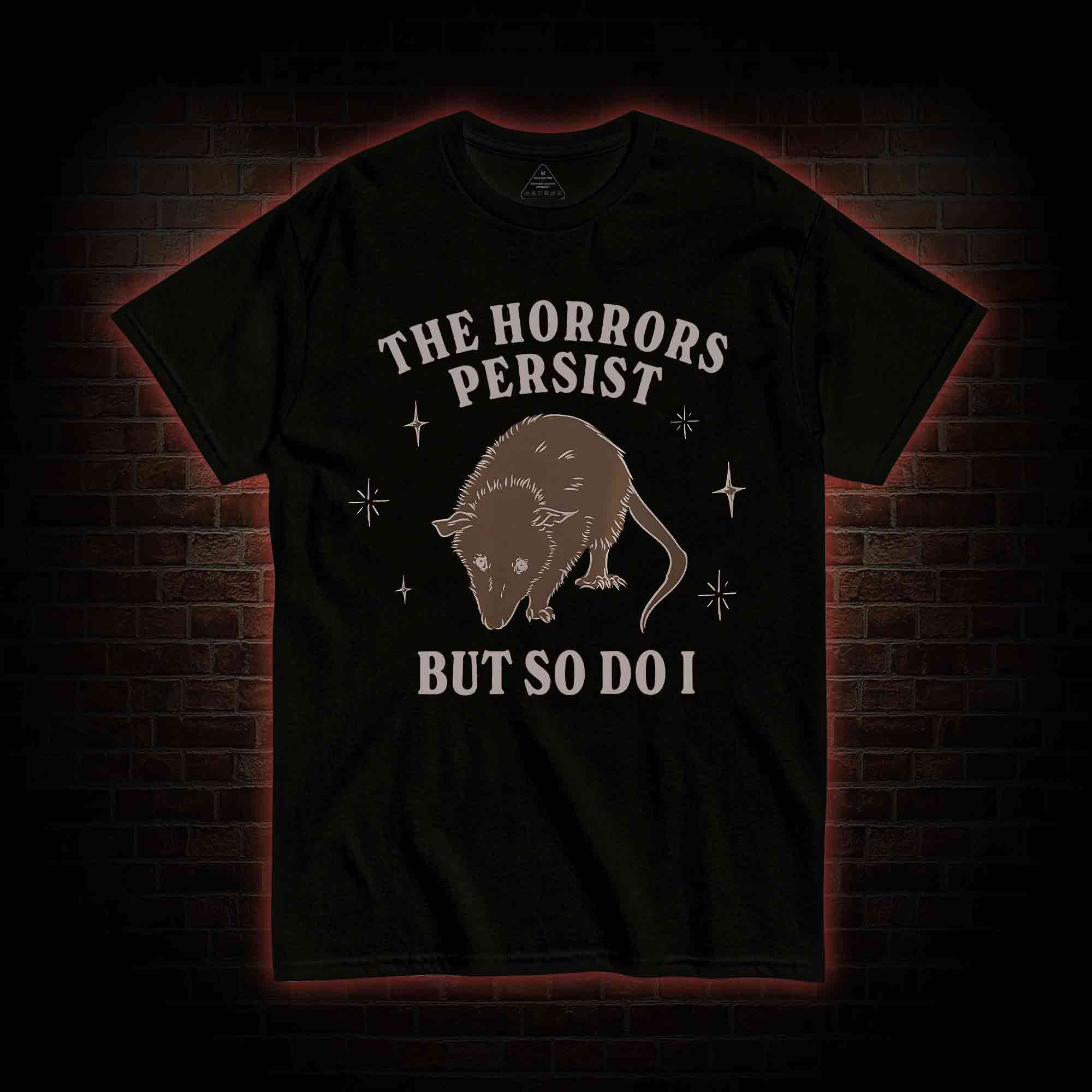 The Horrors Persist But So Do I T-shirt
