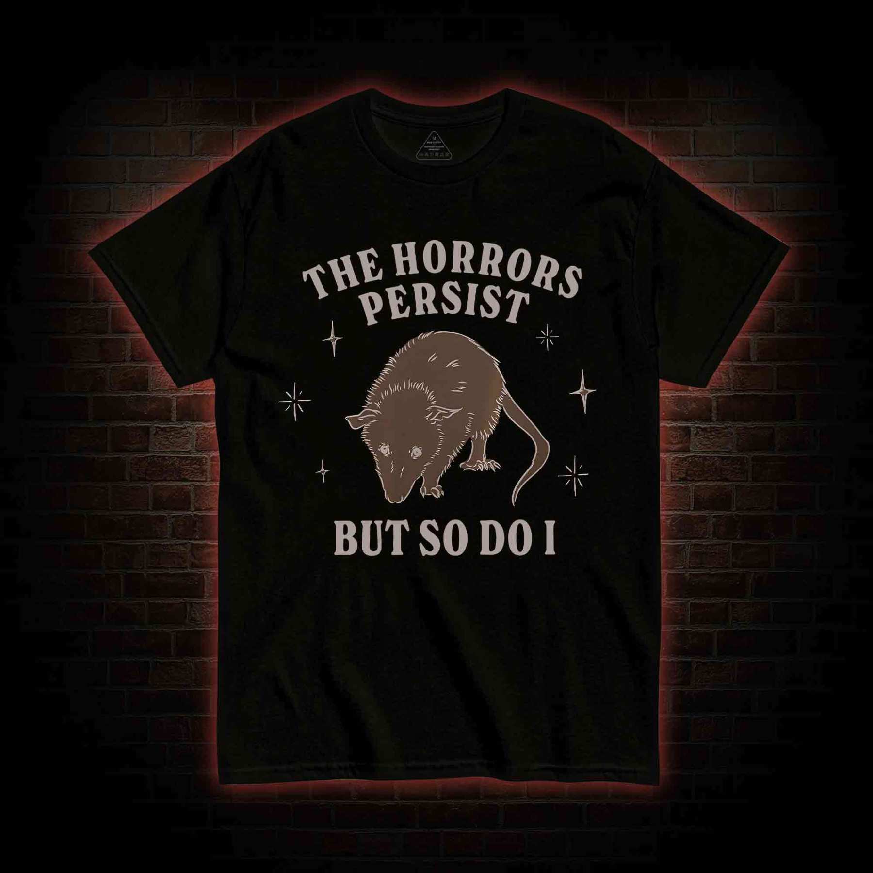 The Horrors Persist But So Do I T-shirt