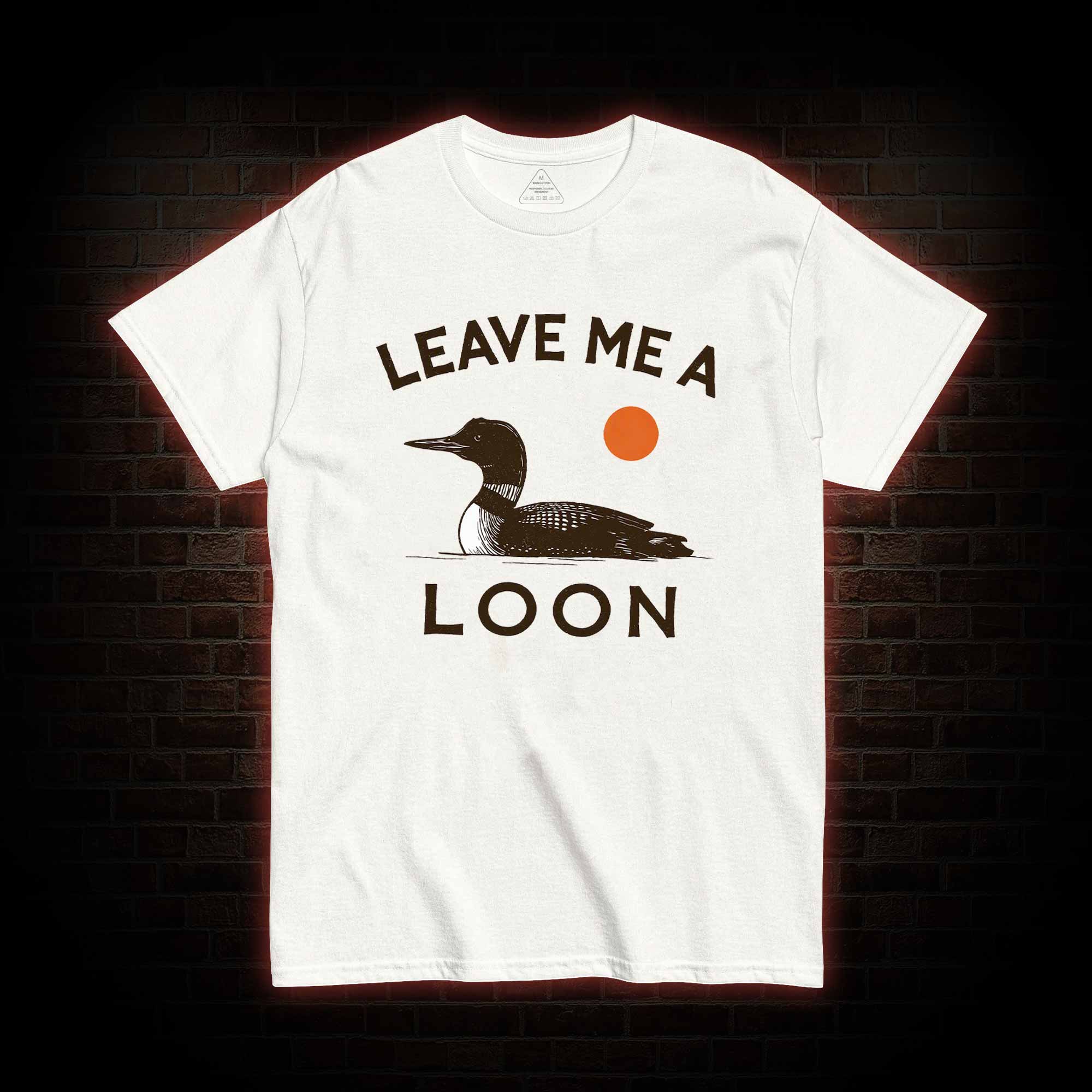 Leave Me A Loon T-shirt