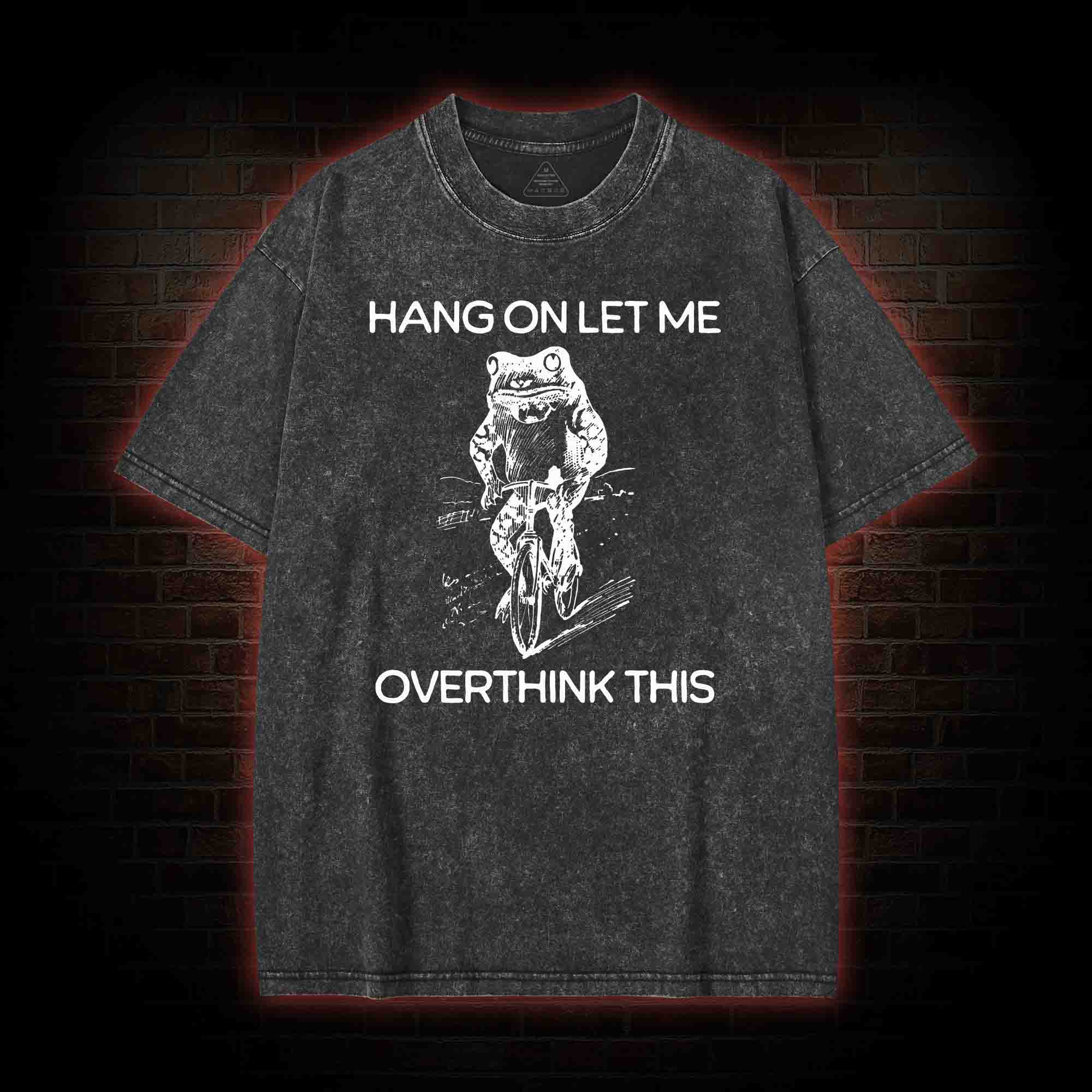Hang on Let Me Overthink Washed T-shirt
