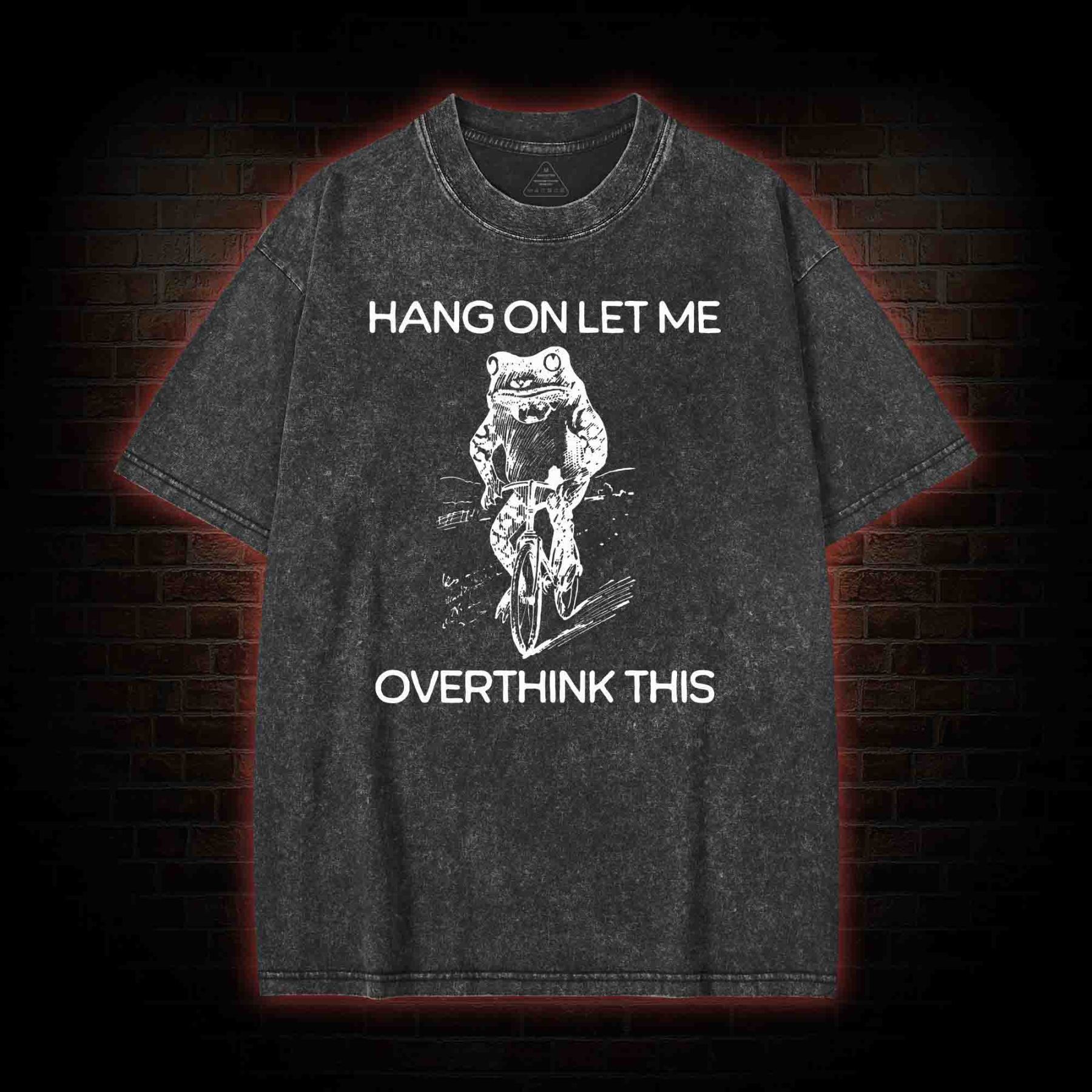 Hang on Let Me Overthink Washed T-shirt