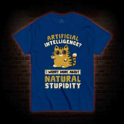 Worry More About Natural Stupidity T-shirt 