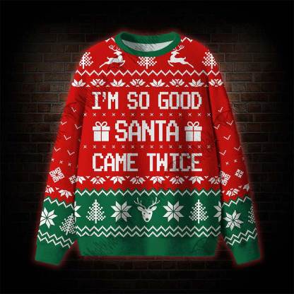 I'm So Good Santa Came Twice Ugly Sweatshirts