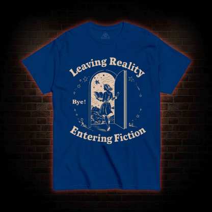 Leaving Reality Entering Fiction T-shirt