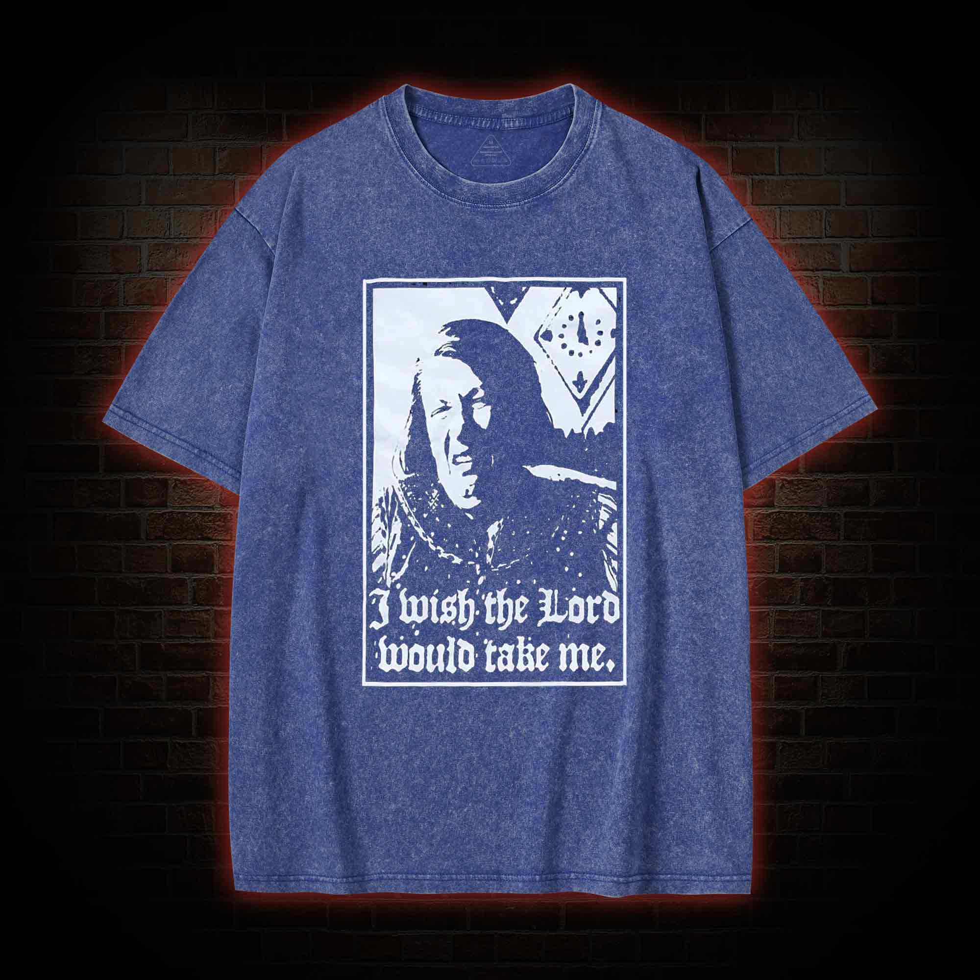I Wish the Lord Would Take Me  Washed T-shirt