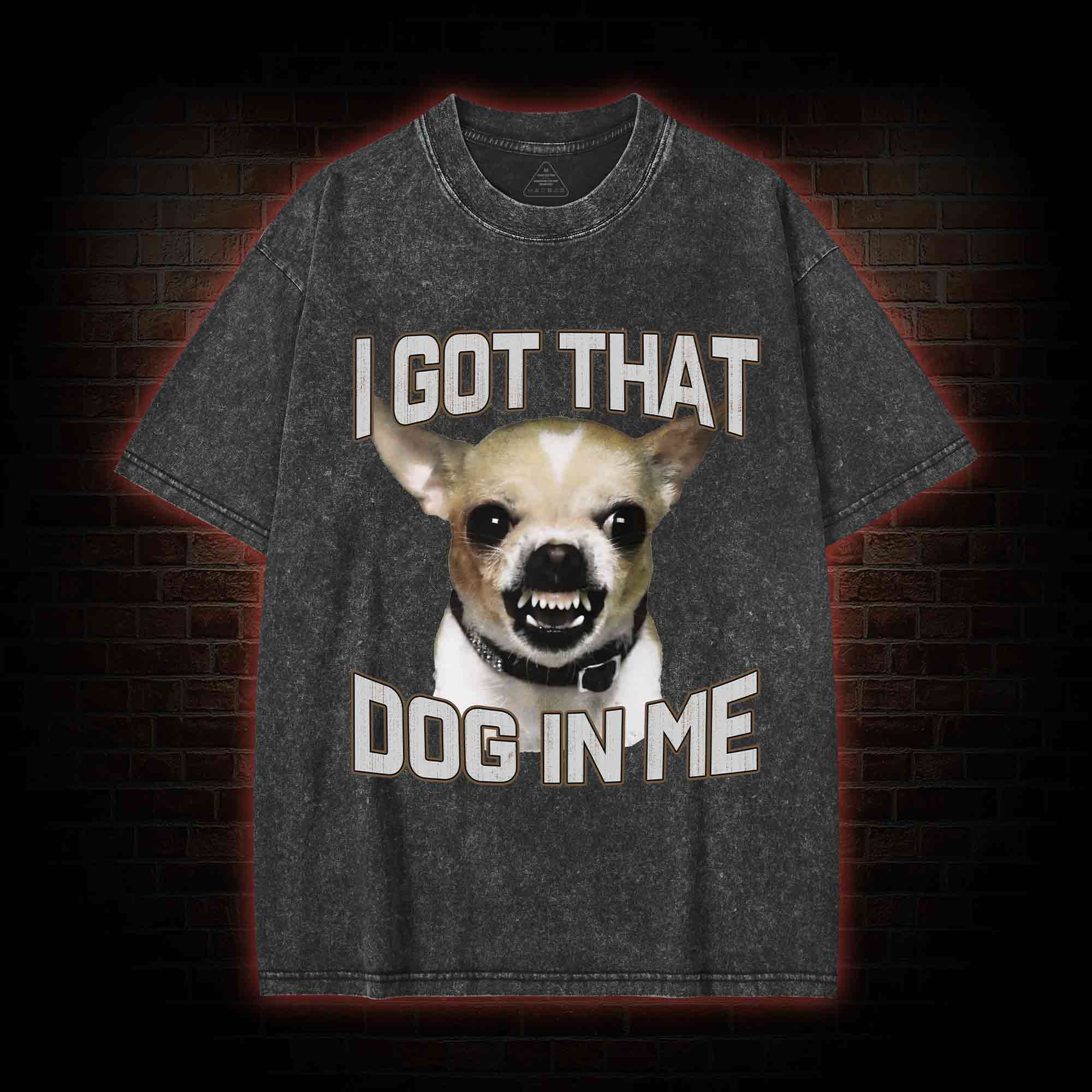 I Got That Dog in Me Washed T-shirt