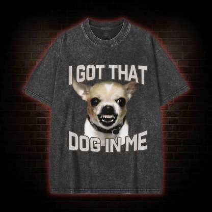 I Got That Dog in Me Washed T-shirt