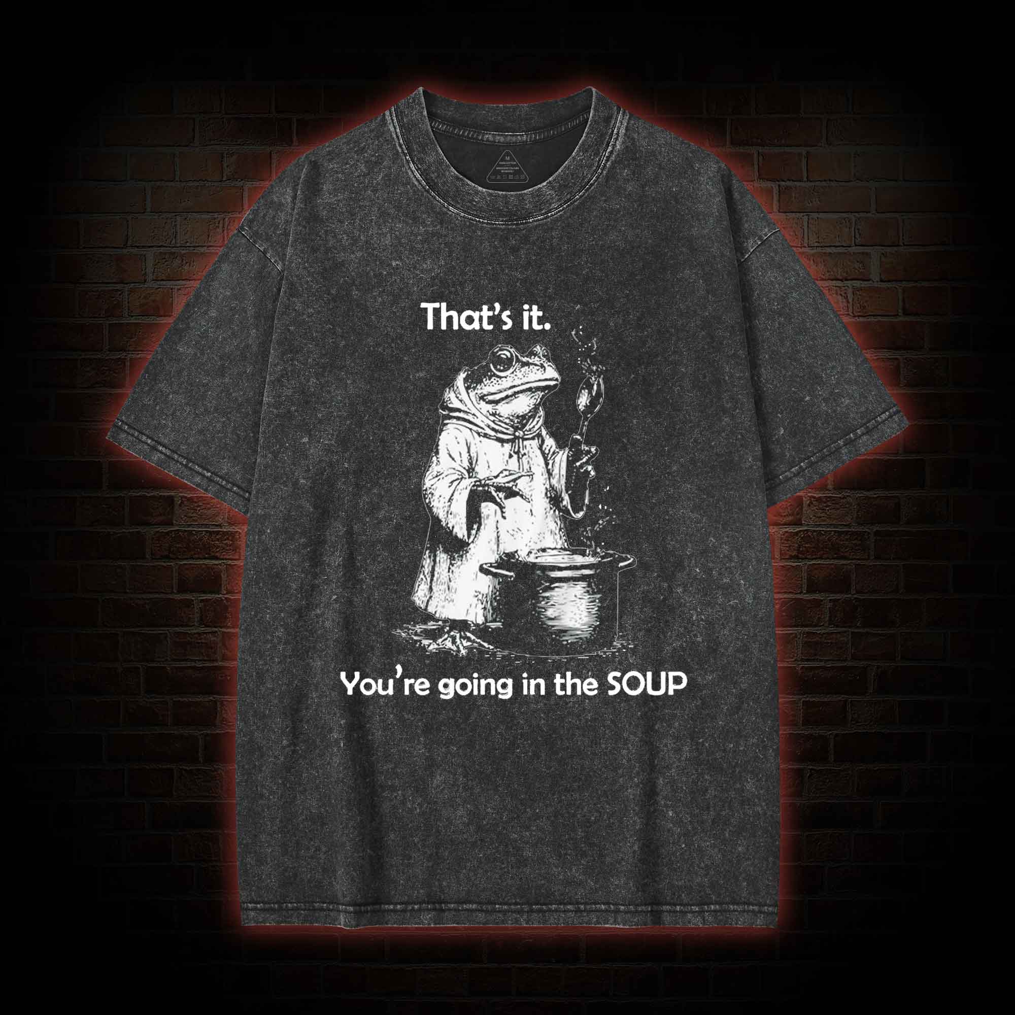 That's It. You're Going in the Soup Washed T-shirt