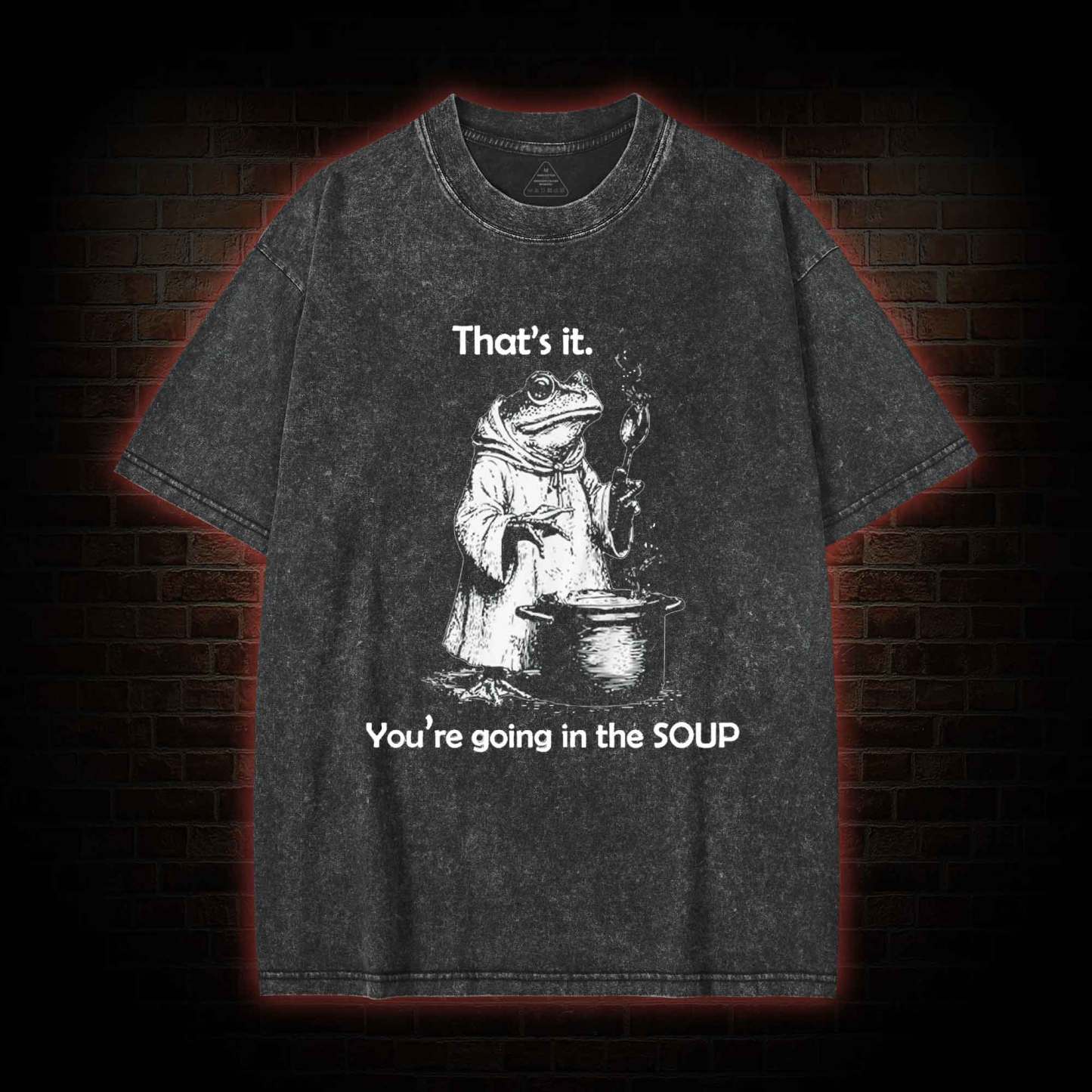 That's It. You're Going in the Soup Washed T-shirt