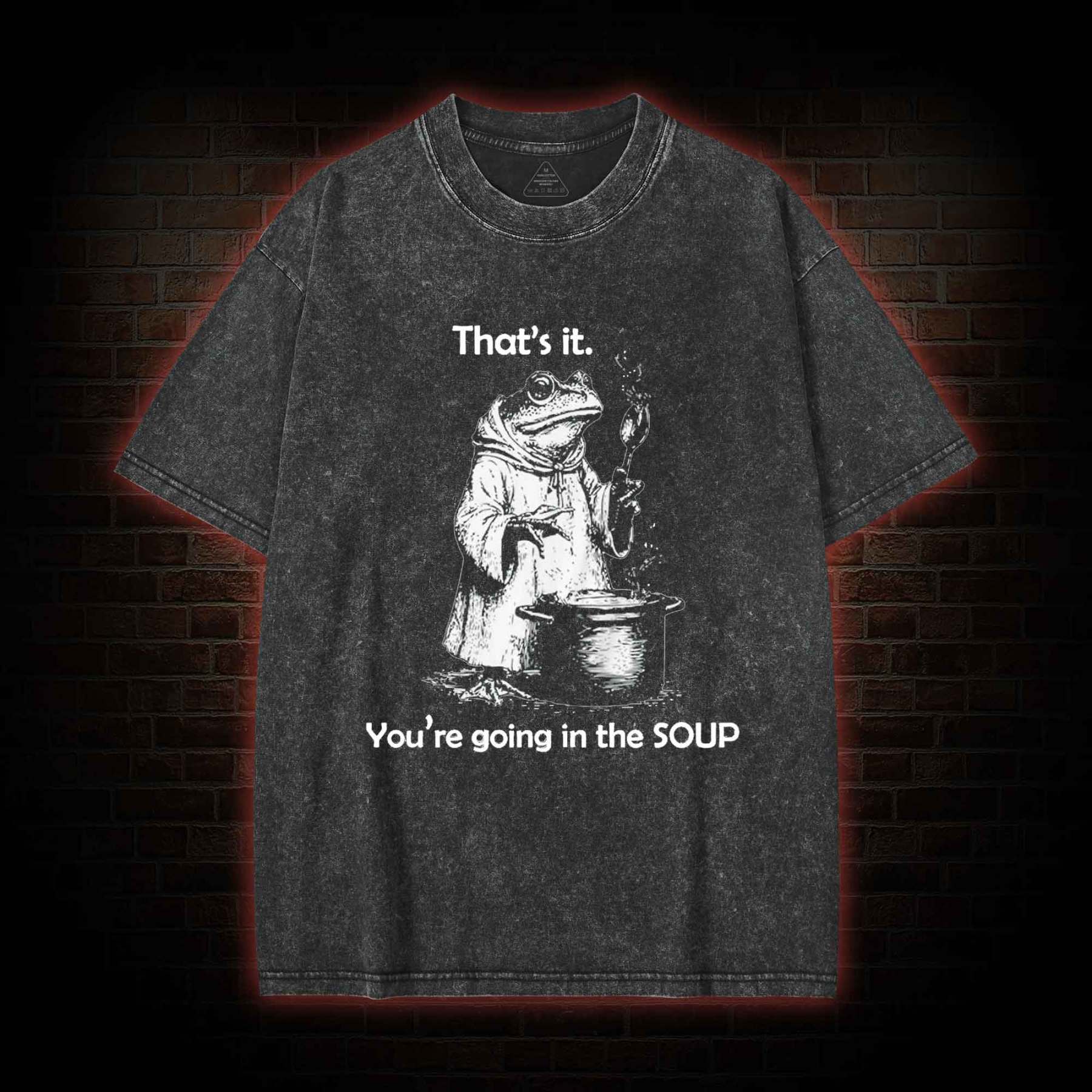 That's It. You're Going in the Soup Washed T-shirt