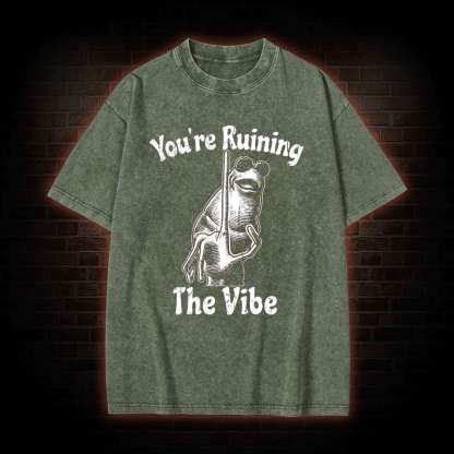 You're Ruining the Vibe Washed T-shirt