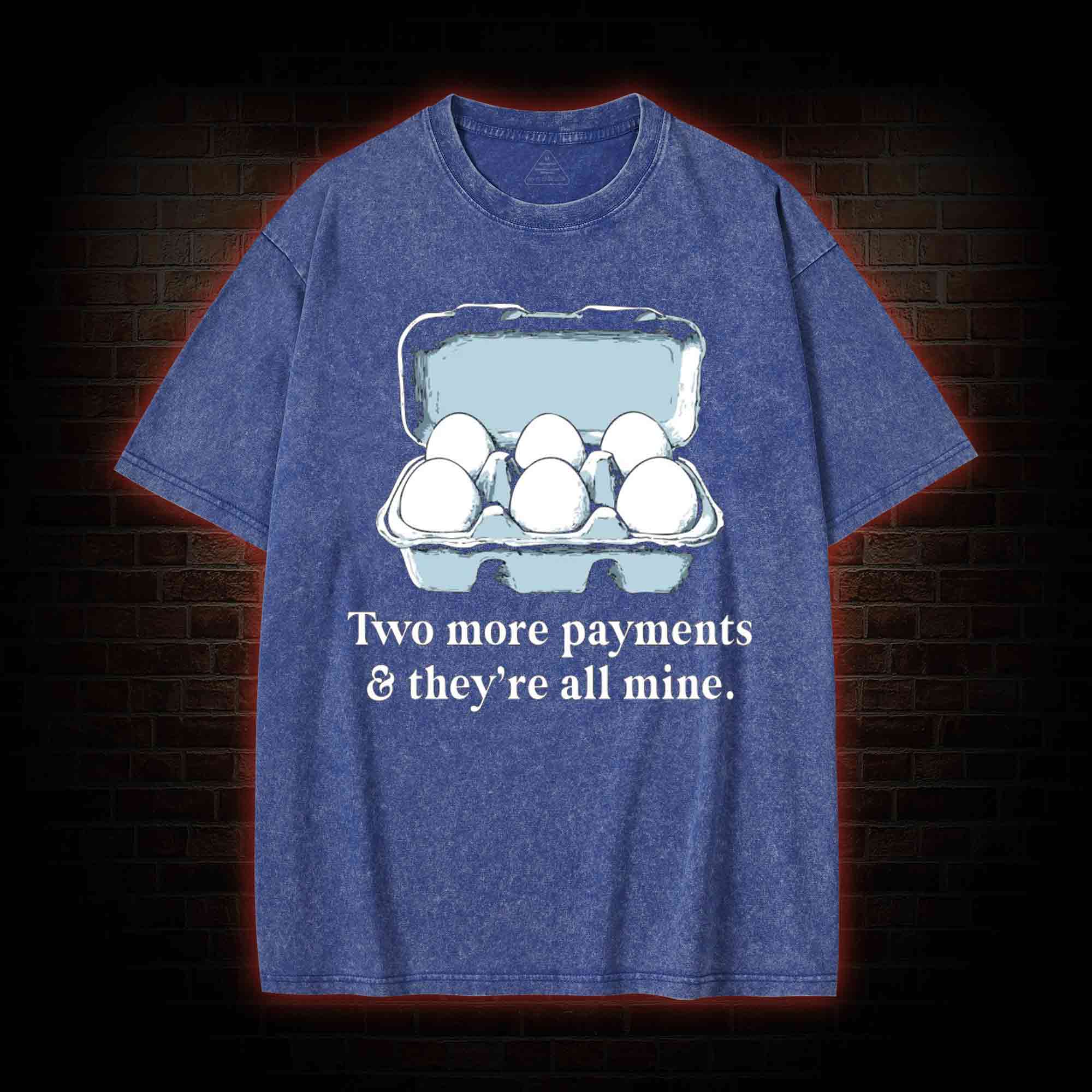 Two More Payments And They're All Mine Washed T-shirt