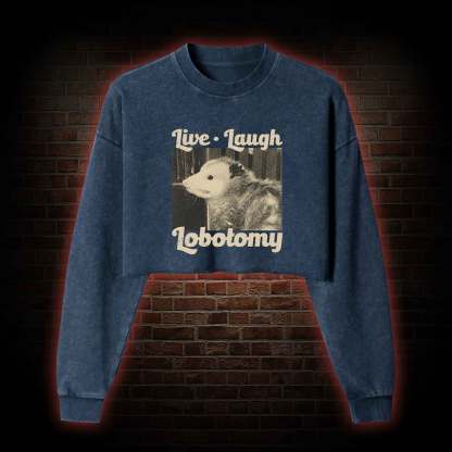 Live Laugh Lobotomy Washed Cropped Sweatshirts