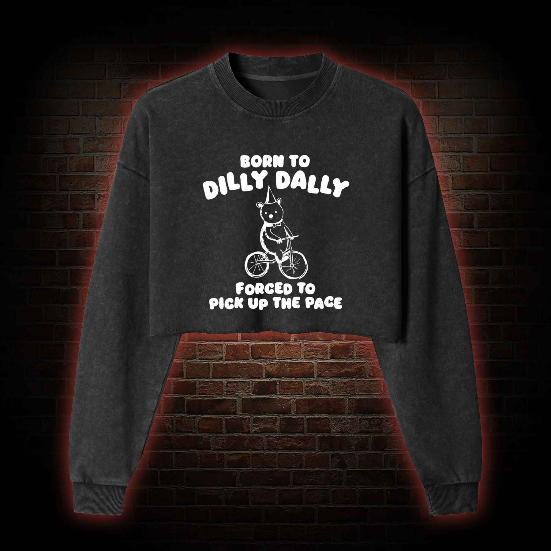 Born to Dilly Dally Washed Cropped Sweatshirts