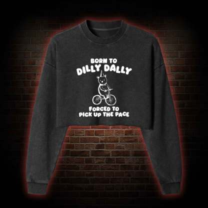 Born to Dilly Dally Washed Cropped Sweatshirts