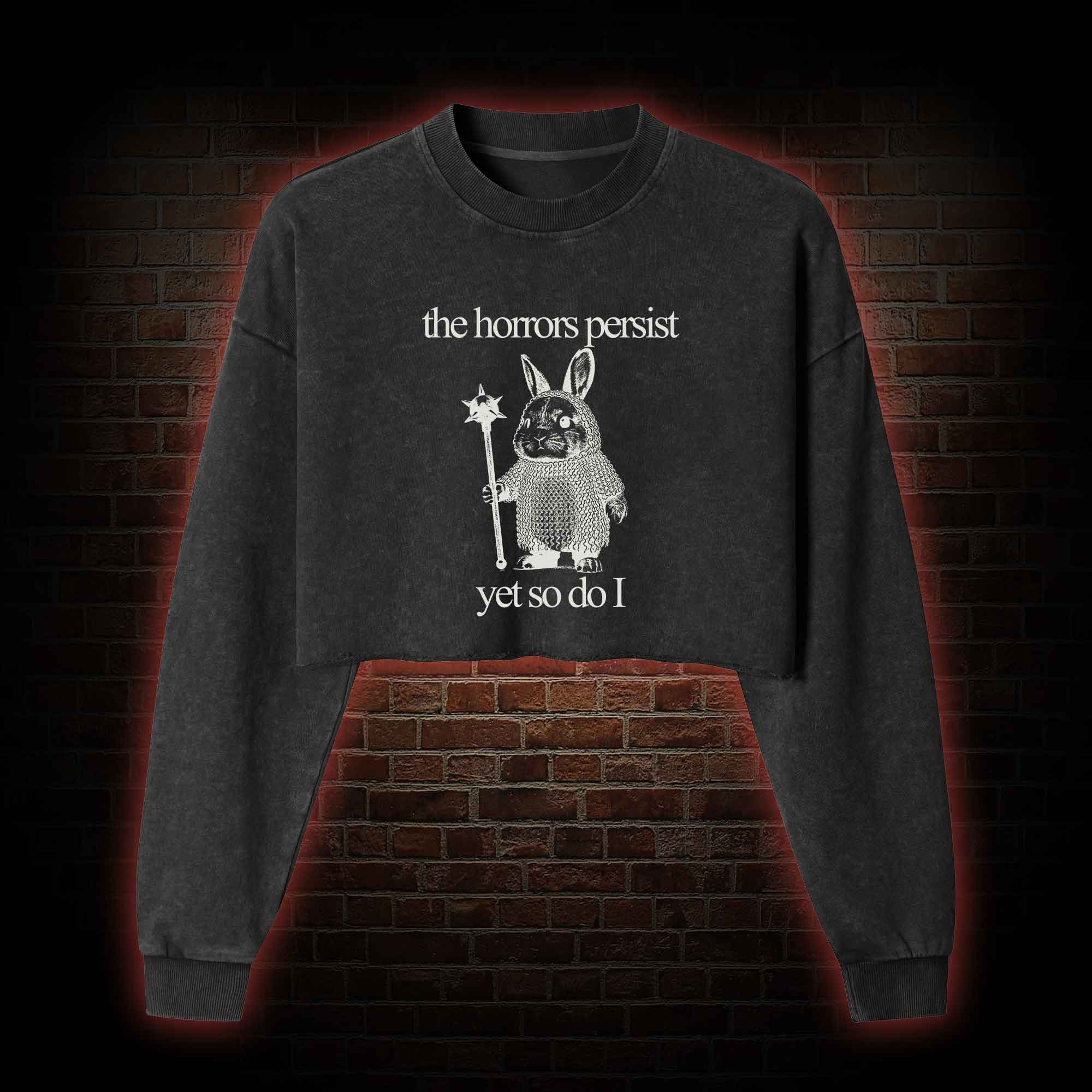 The Horrors Persist but so do I Cute Bunny Washed Cropped Sweatshirts