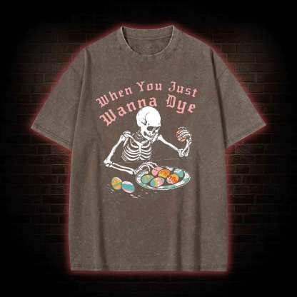  When You Just Wanna Dye Washed T-shirt