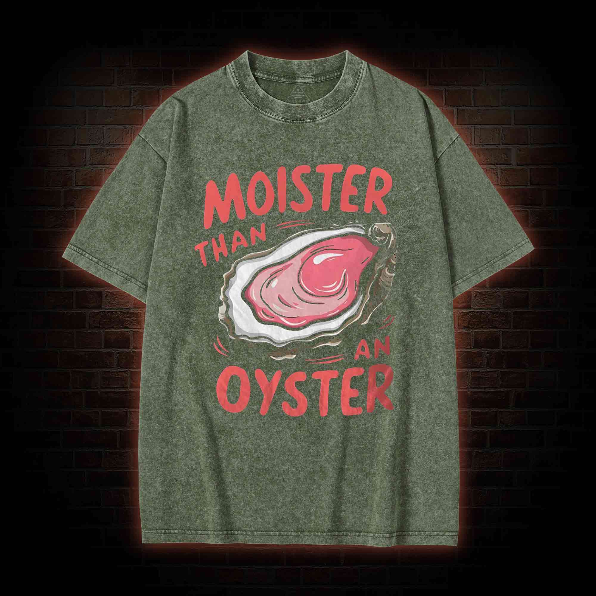 Moister Than An Oyster Washed T-shirt