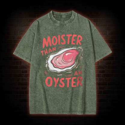 Moister Than An Oyster Washed T-shirt