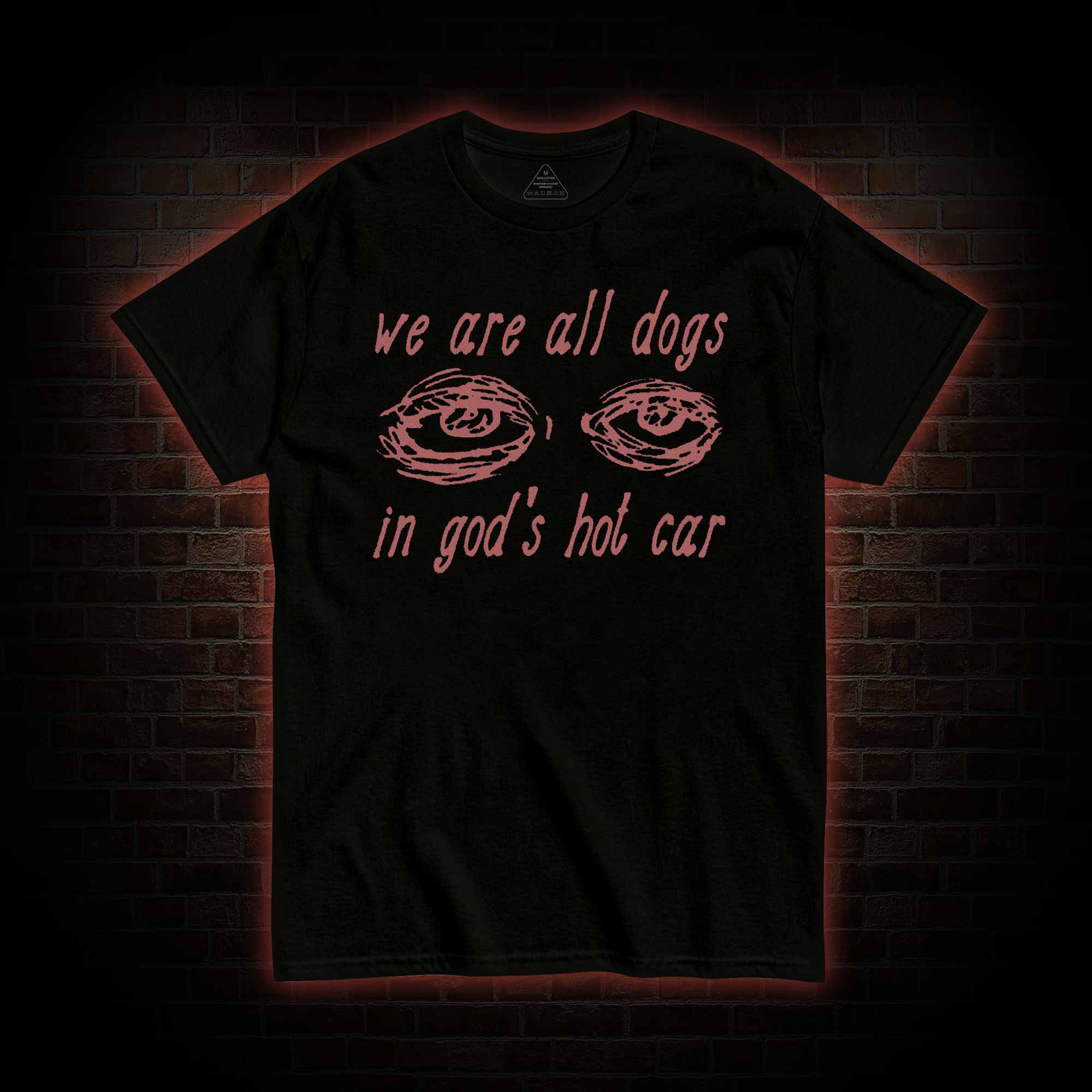 We Are All Dogs in God's Hot Car T-shirt 