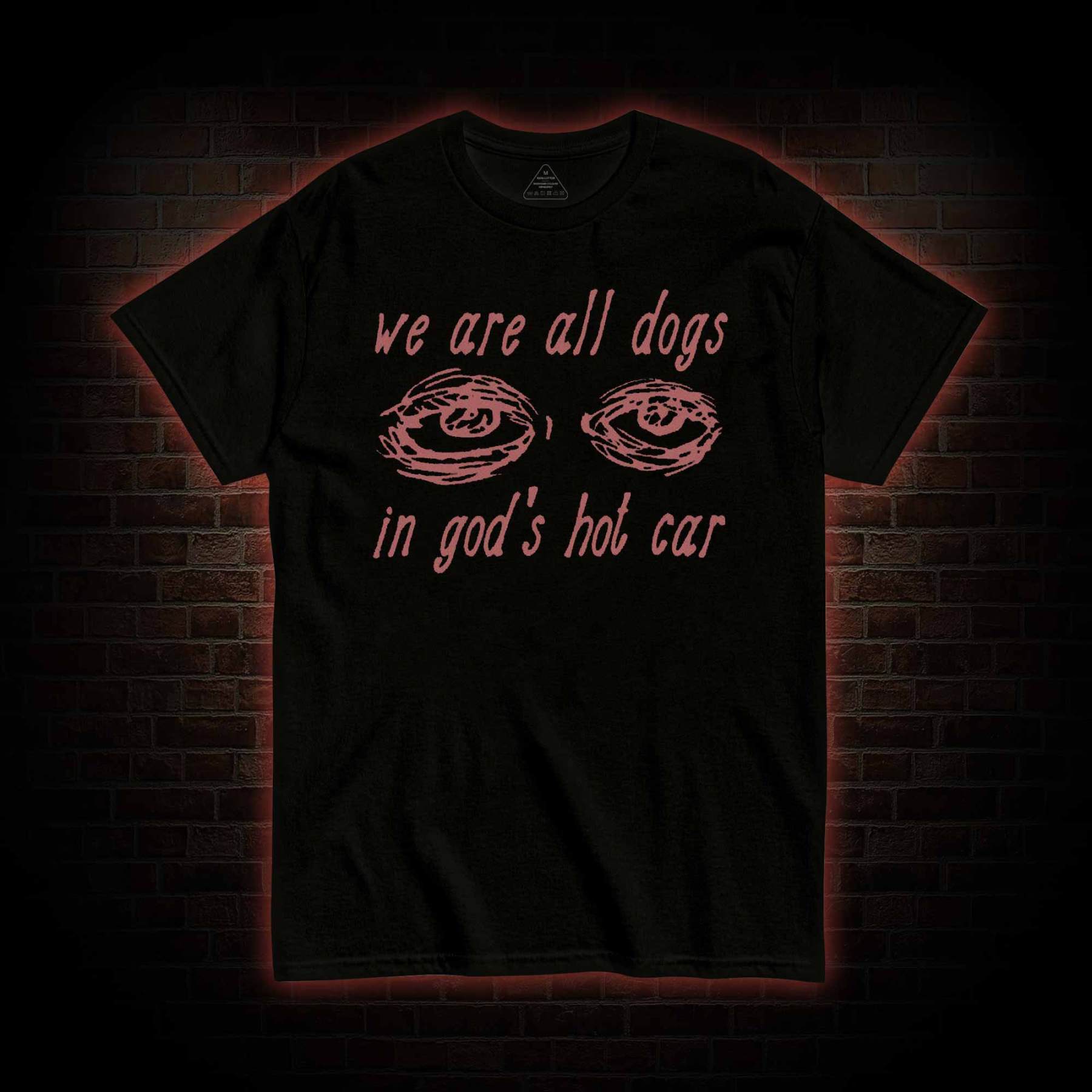 We Are All Dogs in God's Hot Car T-shirt 