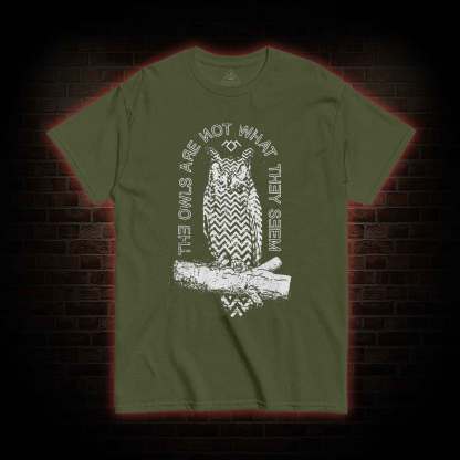 The Owls Are Not What They Seem T-shirt