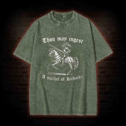 Thou May Ingest A Satchel of Richard Washed T-shirt