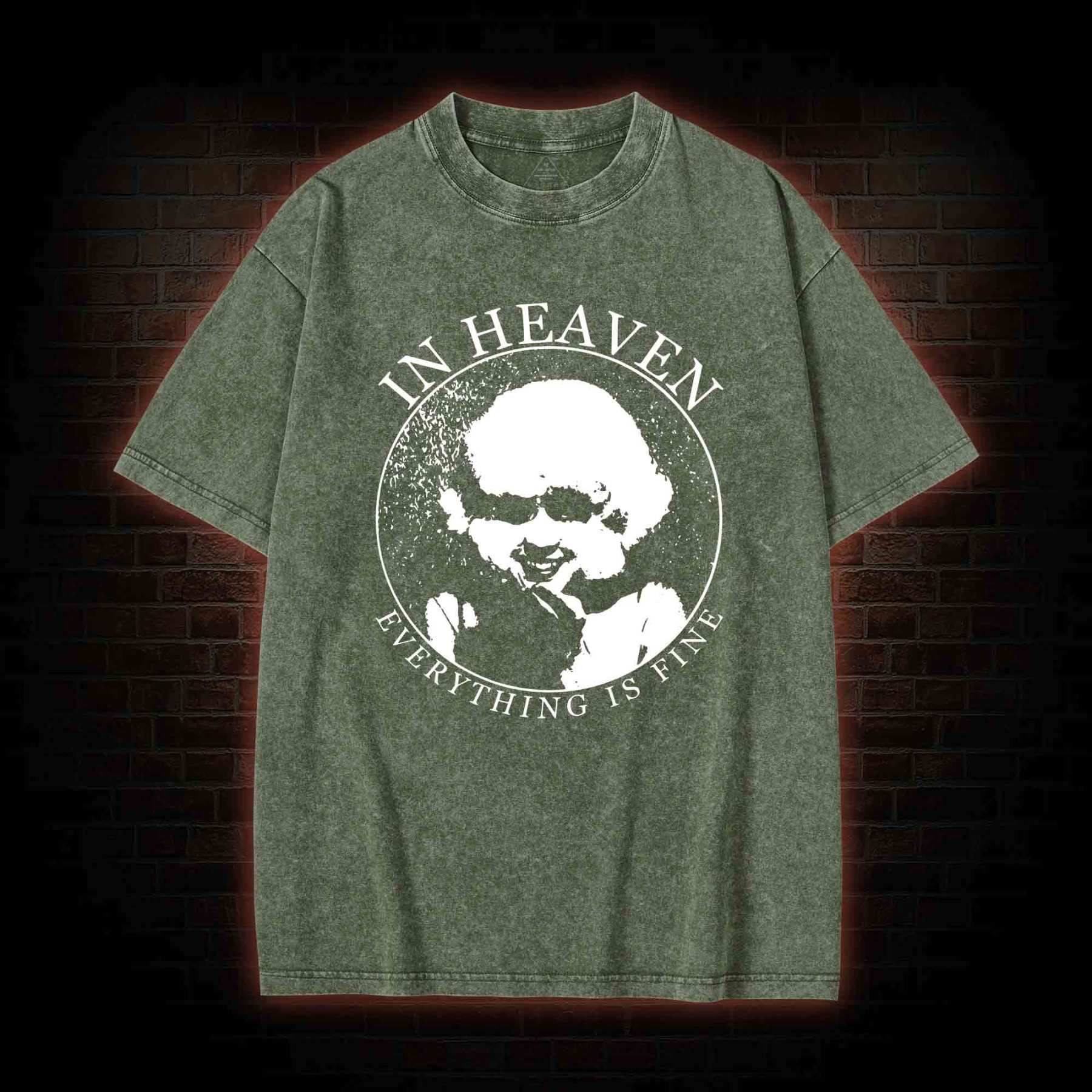 In Heaven Everything Is Fine Washed T-shirt