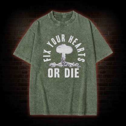 Fix Your Hearts or Die Washed T-shirt